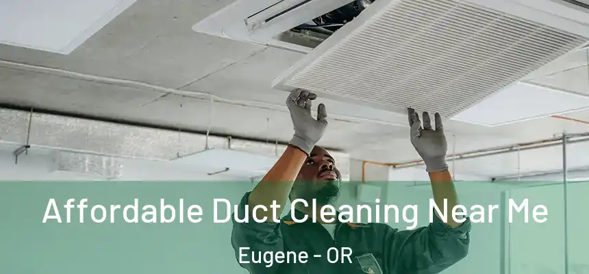 Affordable Duct Cleaning Near Me Eugene - OR