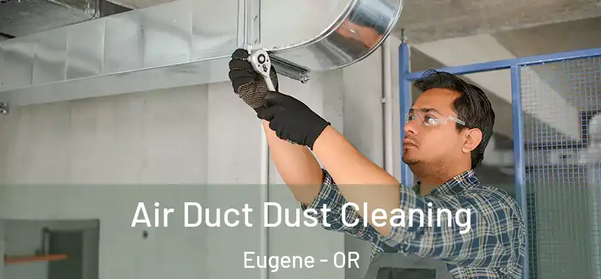 Air Duct Dust Cleaning Eugene - OR