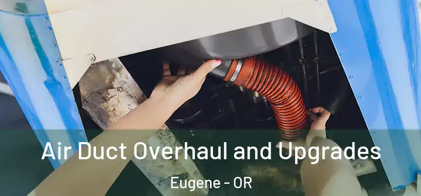 Air Duct Overhaul and Upgrades Eugene - OR