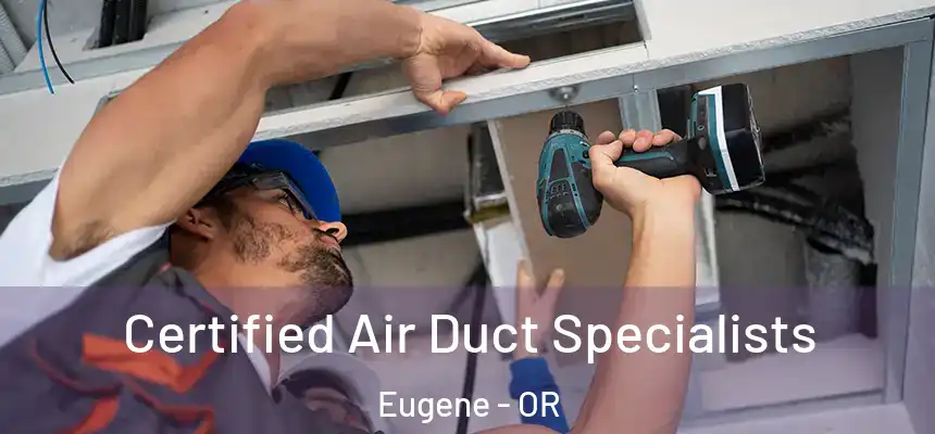 Certified Air Duct Specialists Eugene - OR