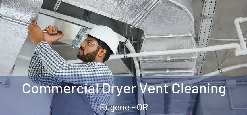 Commercial Dryer Vent Cleaning Eugene - OR