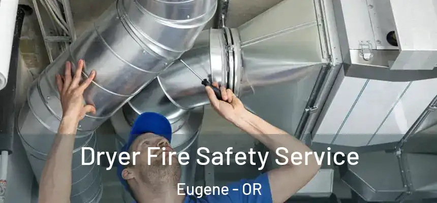 Dryer Fire Safety Service Eugene - OR