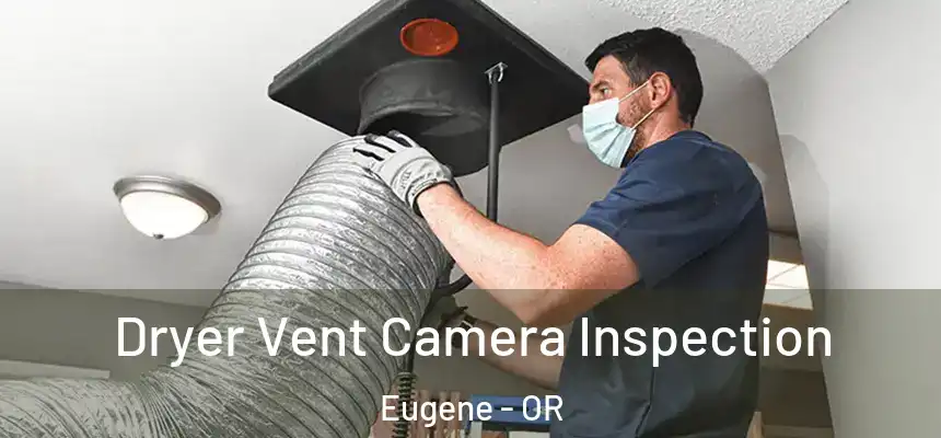 Dryer Vent Camera Inspection Eugene - OR