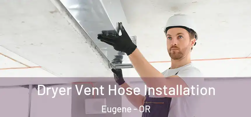Dryer Vent Hose Installation Eugene - OR