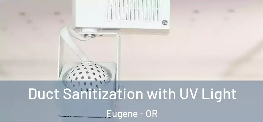 Duct Sanitization with UV Light Eugene - OR