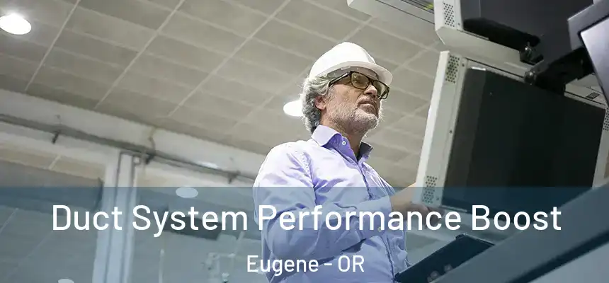 Duct System Performance Boost Eugene - OR
