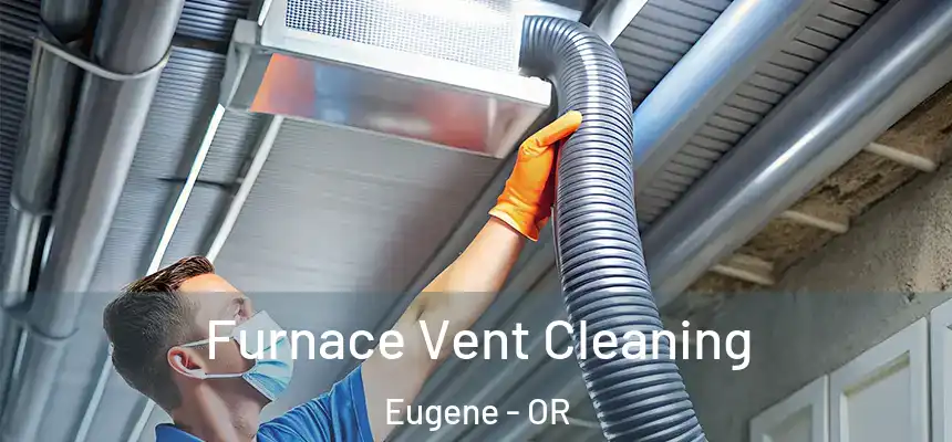 Furnace Vent Cleaning Eugene - OR