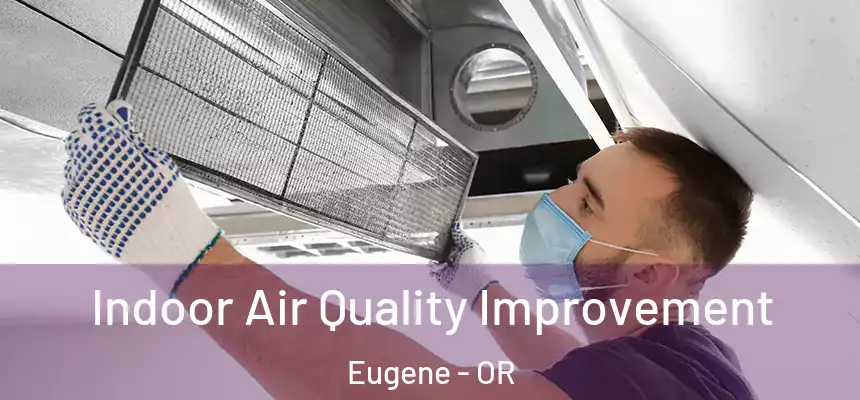 Indoor Air Quality Improvement Eugene - OR