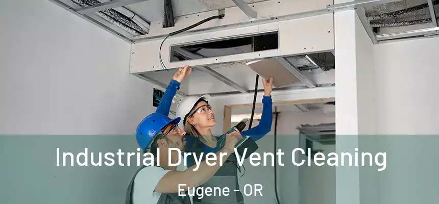 Industrial Dryer Vent Cleaning Eugene - OR