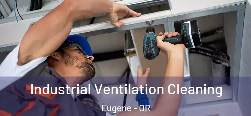 Industrial Ventilation Cleaning Eugene - OR