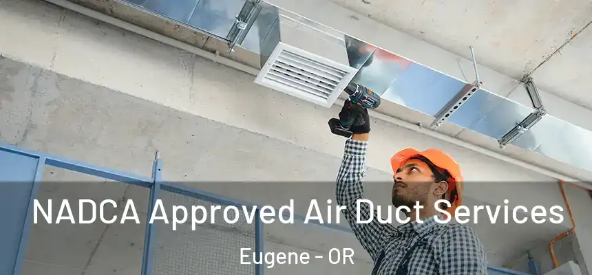 NADCA Approved Air Duct Services Eugene - OR