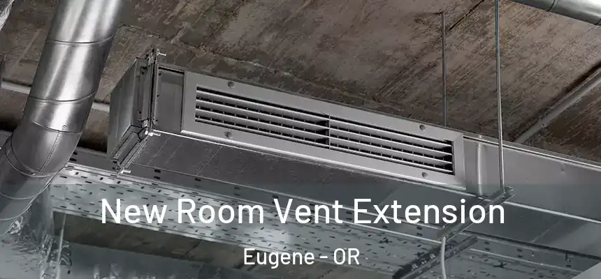 New Room Vent Extension Eugene - OR