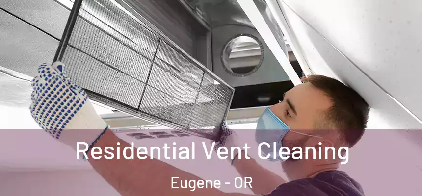 Residential Vent Cleaning Eugene - OR