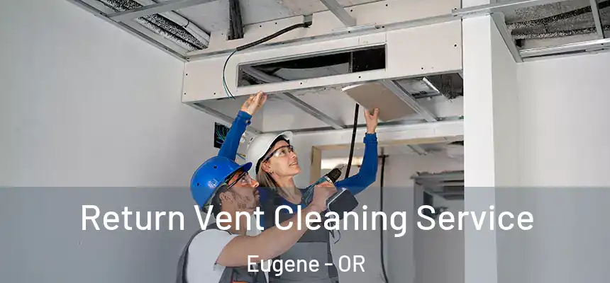  Return Vent Cleaning Service Eugene - OR