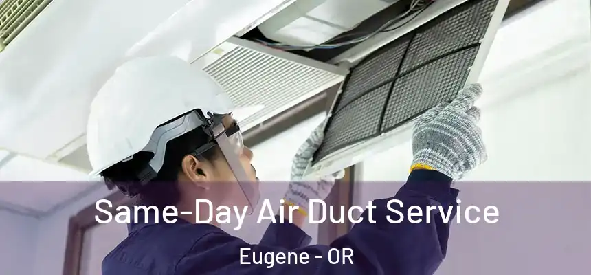 Same-Day Air Duct Service Eugene - OR