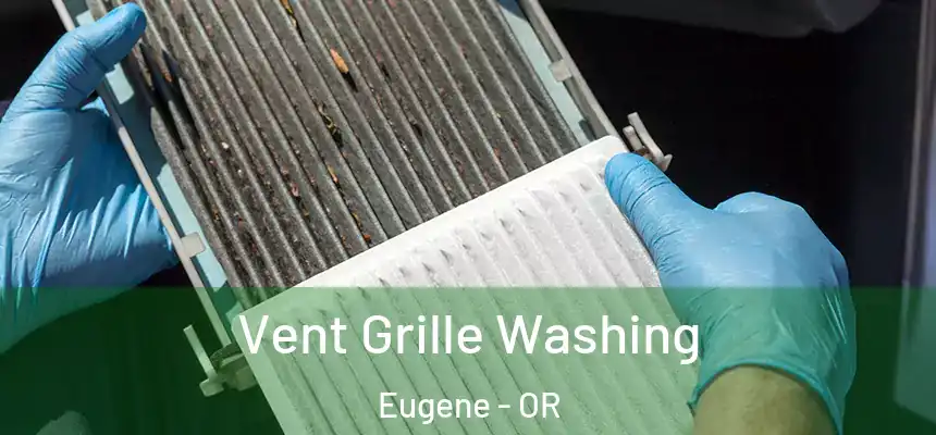 Vent Grille Washing Eugene - OR