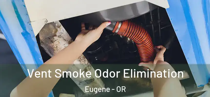  Vent Smoke Odor Elimination Eugene - OR